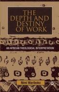 The Depth And Destiny Of Work di Nimi Wariboko edito da Africa World Press