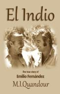 El Indio: The True Story of of Emilio Fernandez di M. I. Quandour edito da WINGSPAN PR