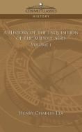 A History of the Inquisition of the Middle Ages Volume 1 di Henry Charles Lea edito da Cosimo Classics