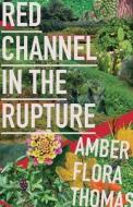 Red Channel in the Rupture di Amber Flora Thomas edito da Red Hen Press