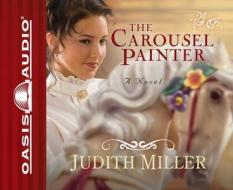 The Carousel Painter di Judith Miller edito da Oasis Audio