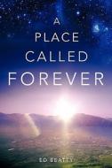 A Place Called Forever di Ed Beatty edito da XULON PR