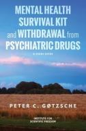 Mental Health Survival Kit and Withdrawal from Psychiatric Drugs di Peter C. Gøtzsche edito da Institute for Scientific Freedom