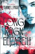 Long Reign Elizabeth di Tammy J Pugh edito da America Star Books
