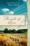 Threads of Love: Also Includes Bonus Story of Woven Threads di Judith McCoy Miller edito da Barbour Publishing