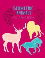 Geometric Animals coloring book: Adult Coloring Book, Creative Coloring Book of Stress Relieving Geometric Animal Designs di Beth Wishmonger edito da LIGHTNING SOURCE INC