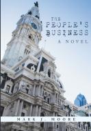 The People's Business di Moore Mark J. Moore edito da Lulu Publishing Services