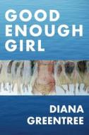 Good Enough Girl di Diana Greentree edito da TABLO PTY LTD