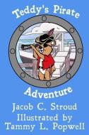 Teddy's Pirate Adventure di Jacob C. Stroud edito da LIGHTNING SOURCE INC