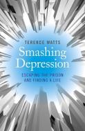 Smashing Depression di Terence Watts edito da John Hunt Publishing