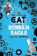 The Time-Travelling Cat and the Roman Eagle di Julia Jarman edito da Andersen Press Ltd