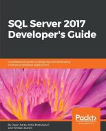 SQL Server 2017 Developer's Guide di Dejan Sarka, Milos Radivojevic, William Durkin edito da Packt Publishing