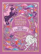 The Magical Unicorn Society Official Colouring Book: Baby Unicorns di Pimlada Phuapradit edito da Michael O'Mara Books Ltd
