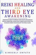 Reiki Healing and Third Eye Awakening: Meditation Guide to Improve Your Health and Increase Positive Vibrations. Align Your Chakras and Active the Kun di Kimberly Empath edito da LIGHTNING SOURCE INC