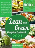 Lean And Green Complete Cookbook 2021 di Lighty Lorraine Lighty edito da Michael Jason