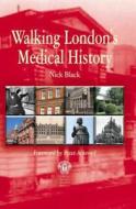 Walking London's Medical History di Nick Black edito da Royal Society Of Medicine Press Ltd