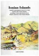 Ionian Islands: A Guide To Genealogical Sources In Corfu And The Other Ionian Islands, Including A Transcript Of Graves From British Cemeteries In The di Justin Corfield edito da Corfield And Company