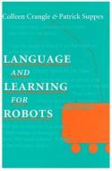 Language and Learning for Robots di Colleen Crangle, Patrick Suppes edito da CTR FOR STUDY OF LANG & INFO