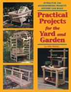 Practical Projects for the Yard and Garden: Attractive 2x4 Woodworking Projects Anyone Can Build di John Kelsey edito da Fox Chapel Publishing