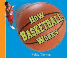 How Basketball Works di Keltie Thomas edito da Owlkids