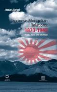 Japanese-Mongolian Relations, 1873-1945: Faith, Race and Strategy di James Boyd edito da GLOBAL ORIENTAL