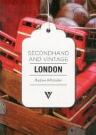 Secondhand & Vintage London di Andrew Whittaker edito da Vivays Publishing Ltd