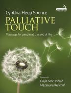 Palliative Touch: Massage For People At The End Of Life di Cynthia Spence edito da Handspring Publishing Limited