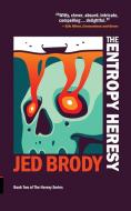 The Entropy Heresy di Jed Brody edito da LIGHTNING SOURCE INC