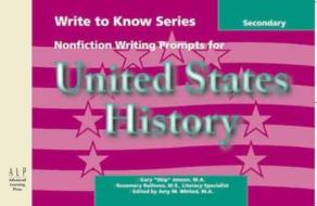Write to Know: Nonfiction Writing Prompts for Secondary U.S. History di Amy Whited, Gary Jensen edito da Advanced Learning Press
