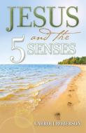 Jesus and the 5 Senses di Carroll Roberson edito da Innovo Publishing LLC