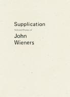 Supplication: Selected Poems of John Wieners di John Wieners edito da WAVE BOOKS