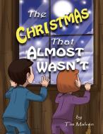The Christmas That Almost Wasn't di Tim Malven edito da LEGAIA BOOKS USA