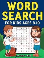 Word Search for Kids Ages 8-10 di Activity Wizo edito da Spotlight Media