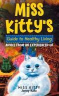 MISS KITTY'S GUIDE TO HEALTHY LIVING di Miss Kitty, Jonny Katz, Meridith Berk edito da Old Town Publishing