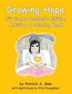 Growing Hope 5th Grade Activity & Coloring Book Teacher's Edition di Patricia a. Guin edito da Createspace Independent Publishing Platform