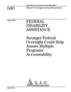 Federal Disability Assistance: Stronger Federal Oversight Could Help Assure Multiple Programs' Accountability di United States Government Account Office edito da Createspace Independent Publishing Platform