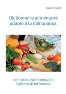 Dictionnaire alimentaire adapté à la ménopause. di Cédric Menard edito da Books on Demand