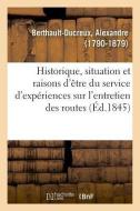Historique, Situation Et Raisons d' tre Du Service d'Exp riences Sur l'Entretien Des Routes di Berthault-Ducreux-A edito da Hachette Livre - BNF