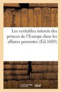 Les veritables interets des princes de l'Europe dans les affaires presentes di Collectif edito da HACHETTE LIVRE