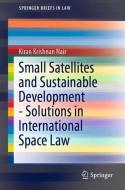 Small Satellites and Sustainable Development - Solutions in International Space Law di Kiran Krishnan Nair edito da Springer International Publishing