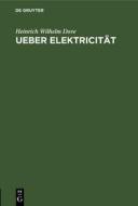 Ueber Elektricität di Heinrich Wilhelm Dove edito da De Gruyter