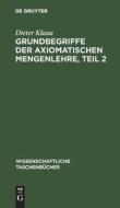 Grundbegriffe der axiomatischen Mengenlehre, Teil 2 di Dieter Klaua edito da De Gruyter