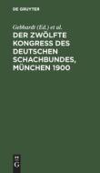 Der Zwölfte Kongress des Deutschen Schachbundes, München 1900 edito da De Gruyter