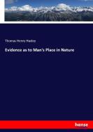 Evidence as to Man's Place in Nature di Thomas Henry Huxley edito da hansebooks