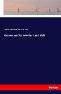 Heaven and its Wonders and Hell di Emanuel Swedenborg, John Curtis Ager edito da hansebooks