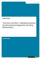 "Vom Fels zum Meer". Mittelalterrezeption im historistischen Burgenbau. Die Burg Hohenzollern di Lukas Funke edito da GRIN Verlag