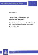 Jerusalem, Damaskus und der Zweite Kreuzzug di Martin Hoch edito da Lang, Peter GmbH
