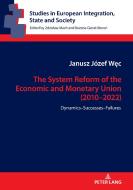 The System Reform Of The Economic And Monetary Union (2010-2022) di Janusz Jozef Wec edito da Peter Lang AG