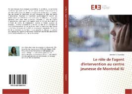 Le rôle de l'agent d'intervention au centre jeunesse de Montréal IU di Jennifer A. Burnham edito da Editions universitaires europeennes EUE