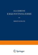 Allgemeine Erkenntnislehre di Moritz Schlick edito da Springer Berlin Heidelberg